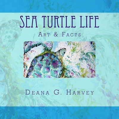 Sea Turtle Life by Harvey, Deana G.