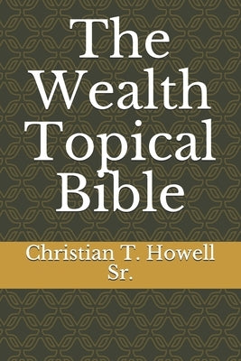 The Wealth Topical Bible by Howell Sr, Christian Tyler