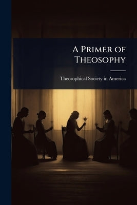 A Primer of Theosophy by America, Theosophical Society in