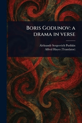 Boris Godunov: a Drama in Verse by Pushkin, Aleksandr Sergeevich