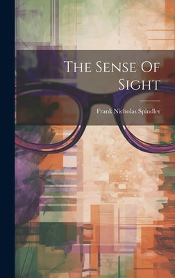 The Sense Of Sight by Nicholas, Spindler Frank