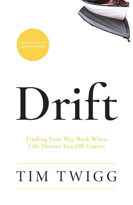 Drift: Finding Your Way Back When Life Throws You Off Course by Twigg, Tim