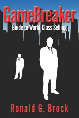 GameBreaker: Guide to World-Class Selling by Brock, Ronald G., Sr.