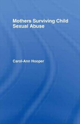 Mothers Surviving Child Sexual Abuse by Hooper, Carol-Ann