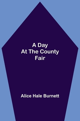 A Day at the County Fair by Hale Burnett, Alice