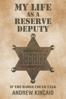 My Life as a Reserve Deputy by Kincaid, Andrew