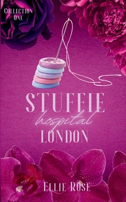 Stuffie Hospital London: Collection One by Rose, Ellie