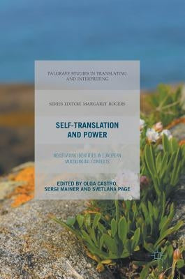 Self-Translation and Power: Negotiating Identities in European Multilingual Contexts by Castro, Olga