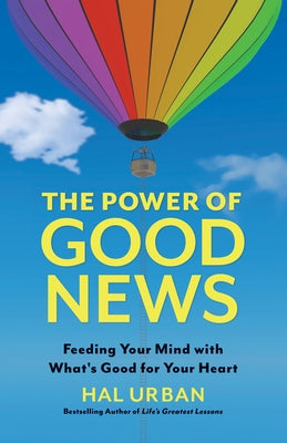 The Power of Good News: Feeding Your Mind with What's Good for Your Heart by Urban, Hal