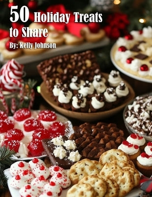 50 Holiday Treats to Share by Johnson, Kelly
