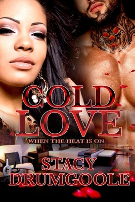 Cold Love: When the Heat is On by Drumgoole, Stacy