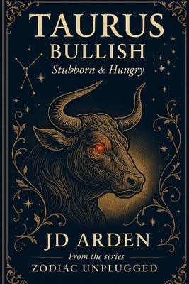 Taurus: Bullish by Arden, Jd
