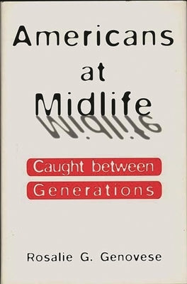 Americans at Midlife: Caught Between Generations by Genovese, Rosalie