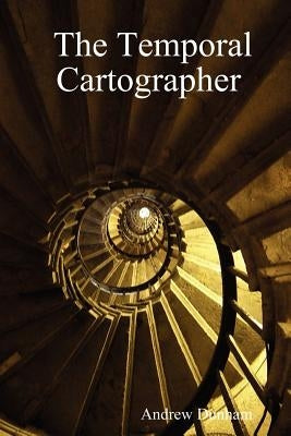 The Temporal Cartographer by Dunham, Andrew