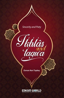 Ikhlas and Taqwa - Sincerity and Piety by Topbaş, Osman Nuri