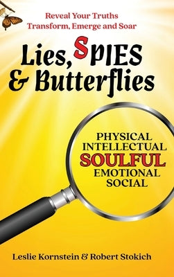 Lies, SPIES & Butterflies: Reveal Your Truths Transform, Emerge and Soar by Kornstein, Leslie