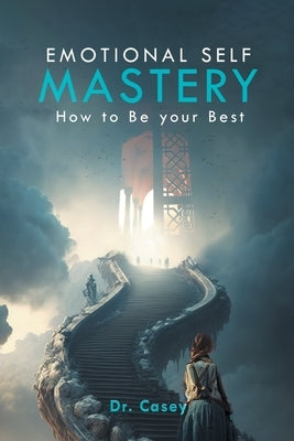 Emotional Self Mastery: How to Be your Best by Casey