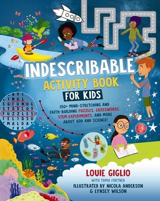 Indescribable Activity Book for Kids: 150+ Mind-Stretching and Faith-Building Puzzles, Crosswords, Stem Experiments, and More about God and Science! by Giglio, Louie