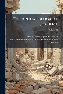 The Archaeological Journal; Volume 31 by British Archaeological Association