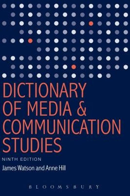 Dictionary of Media and Communication Studies by Watson, James