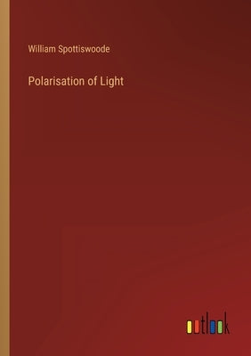 Polarisation of Light by Spottiswoode, William