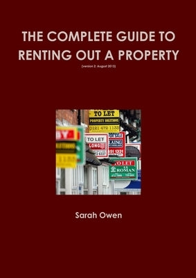 The Complete guide to renting out your property (v2 August 2013) by Owen, Sarah