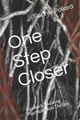 One Step Closer: Stomach Twisting Psychological Thriller. by Pollard, Sophie A.