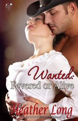 Wanted: Fevered or Alive by Long, Heather