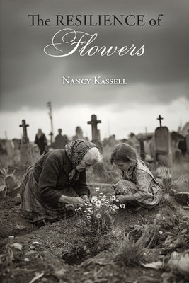 The Resilience of Flowers by Kassell, Nancy