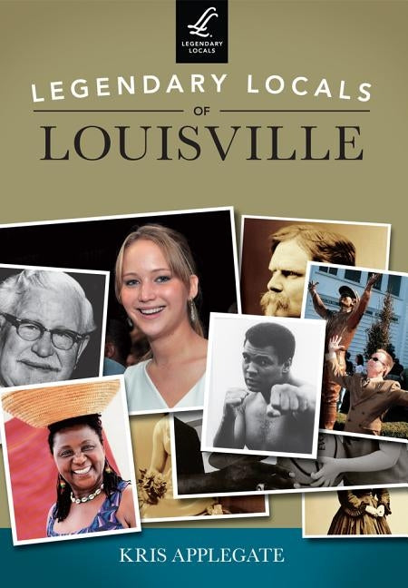 Legendary Locals of Louisville by Applegate, Kris