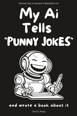 My Ai Tells "Punny Jokes": and wrote a book about it by Peety, Chet G.