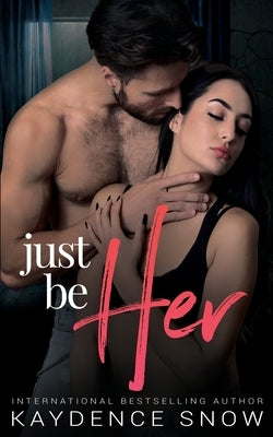 Just Be Her by Snow, Kaydence