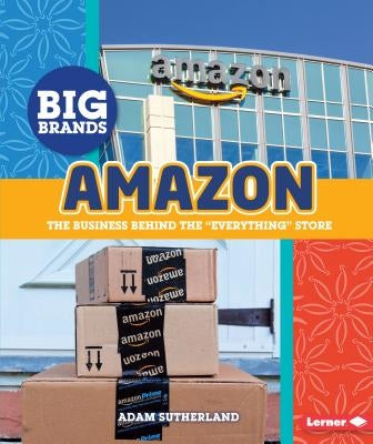 Amazon: The Business Behind the Everything Store by Sutherland, Adam