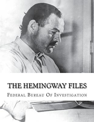 The Hemingway Files by Investigation, Federal Bureau of