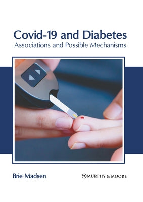 Covid-19 and Diabetes: Associations and Possible Mechanisms by Madsen, Brie