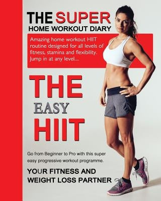 The Easy HIIT: A Home Work Out Plan for Weight Loss and Fitness - High Intensity Interval Training by Bowers, Jonathan Nicholas
