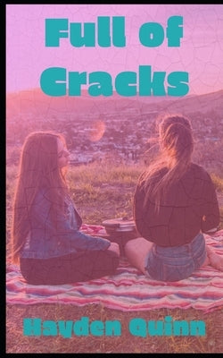 Full of Cracks: a YA F/F romance by Quinn, Hayden