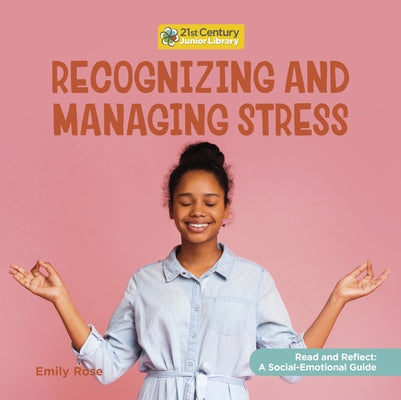 Recognizing and Managing Stress by Rose, Emily