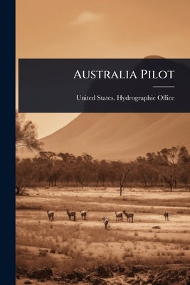 Australia Pilot by United States Hydrographic Office