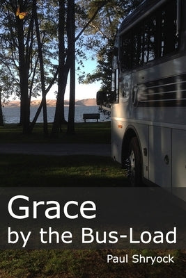 Grace by the Bus-Load by Shryock, Paul