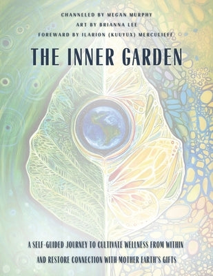 The Inner Garden: A self-guided journey to cultivate wellness from within and restore connection with Mother Earth's gifts by Murphy, Megan