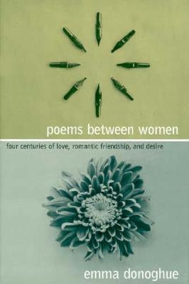 Poems Between Women: Four Centuries of Love, Romantic Friendship, and Desire by Donoghue, Emma