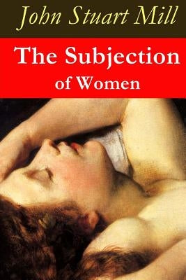 The Subjection of Women by John Stuart Mill