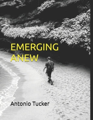Emerging Anew by Tucker, Antonio