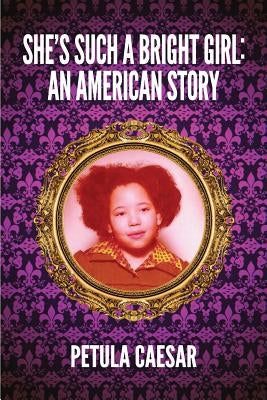 She's Such A Bright Girl: An American Story by Caesar, Petula