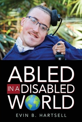 Abled In A Disabled World by Hartsell, Evin B.