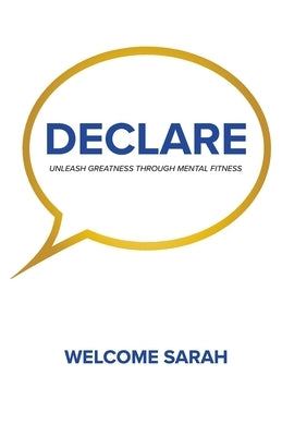 Declare: Unleash Greatness Through Mental Fitness by Sarah, Welcome