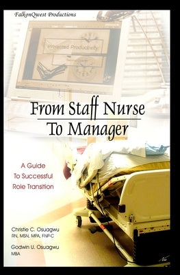 From Staff Nurse to Manager: A Guide to Successful Role Transition by Osuagwu, Godwin