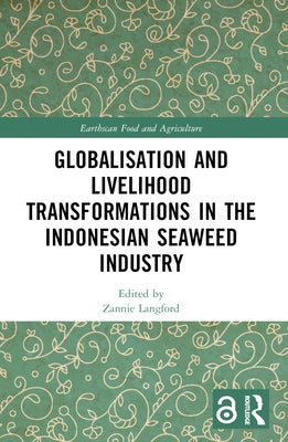 Globalisation and Livelihood Transformations in the Indonesian Seaweed Industry by Langford, Zannie