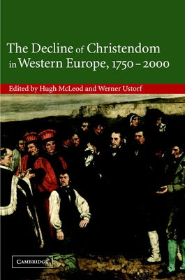 The Decline of Christendom in Western Europe, 1750 2000 by McLeod, Hugh